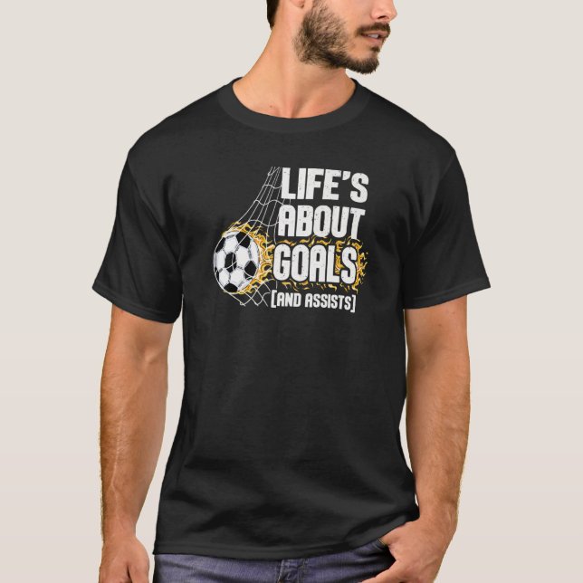 Life Is About Goals And Assists Futbol Soccer  4 T Shirt (Framsida)