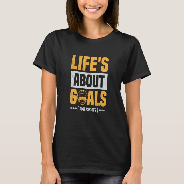 Life is About Goals And Assists  Hockey Quotes T Shirt (Framsida)