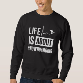 Life Is About Snowboarding Snowboard Snowboarder Lång Ärmad Tröja