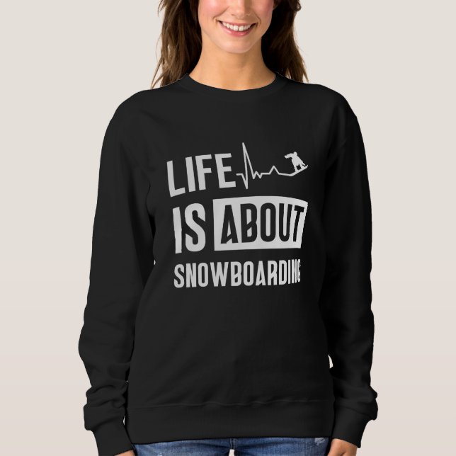 Life Is About Snowboarding Snowboard Snowboarder T Shirt (Framsida)