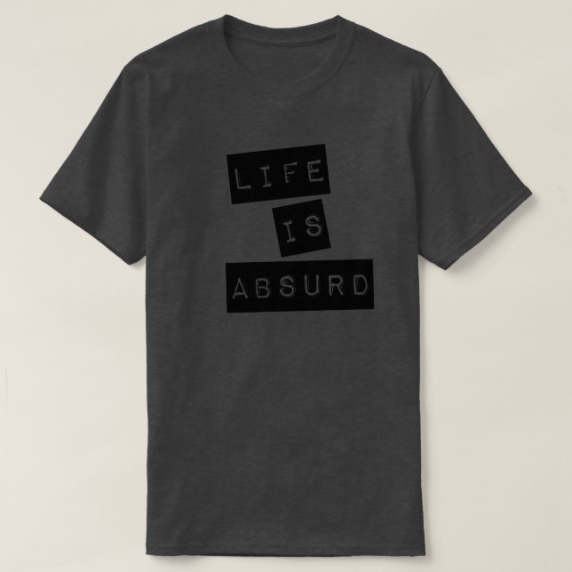Life is Absurd (Black Tape) T Shirt (Design framsida)
