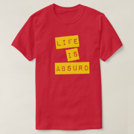 Life is Absurd (Yellow Tape) T Shirt