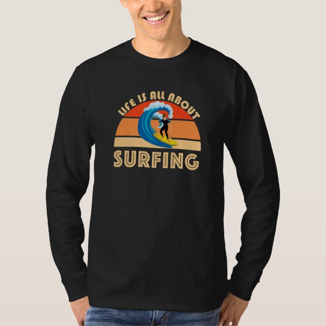 Life Is All About Surfing SurfBoard Wave Beach Sum T Shirt (Framsida)