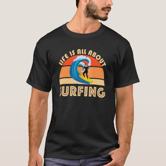 Life Is All About Surfing SurfBoard Wave Beach Sum T Shirt (Framsida)