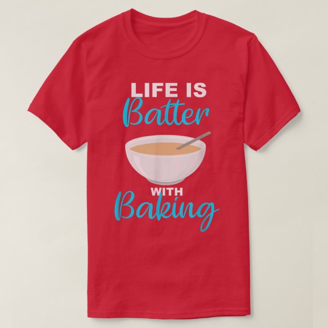 Life is Batter With Baking - BakerChef Pun  2237 T Shirt (Design framsida)