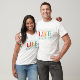 Life is beautiful t shirt