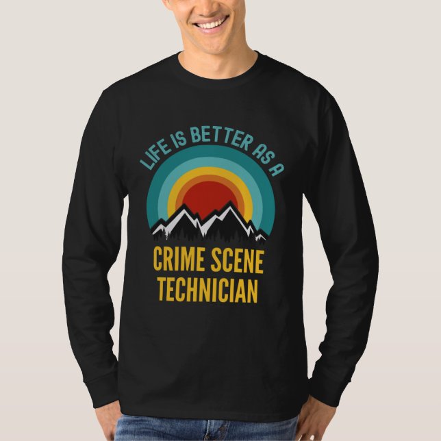 Life Is Better As a Crime Scene Technician T Shirt (Framsida)