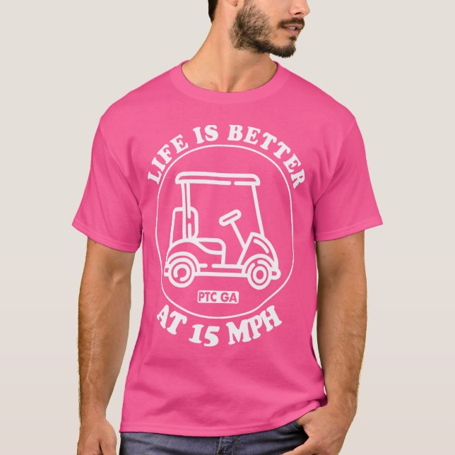Life Is Better At 15 Mph Ptc Golf Cart Path Life T Shirt (Framsida)