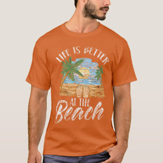 Life Is Better At The Beach Beaches Lover Beachgoe T Shirt
