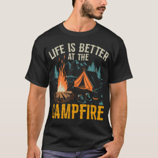 Life Is Better At The Campfire Funny Camping T Shirt