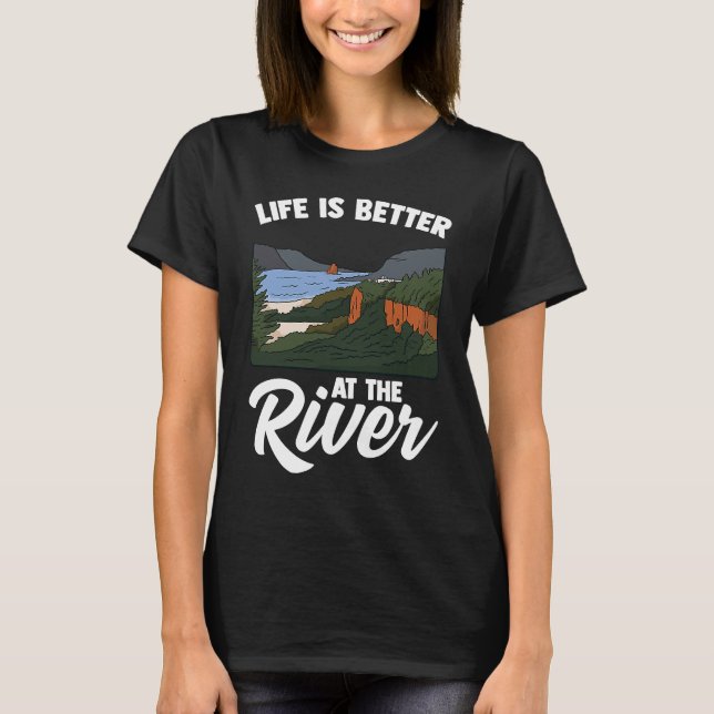 Life Is Better At The River Camping Outdoor Enthus T Shirt (Framsida)