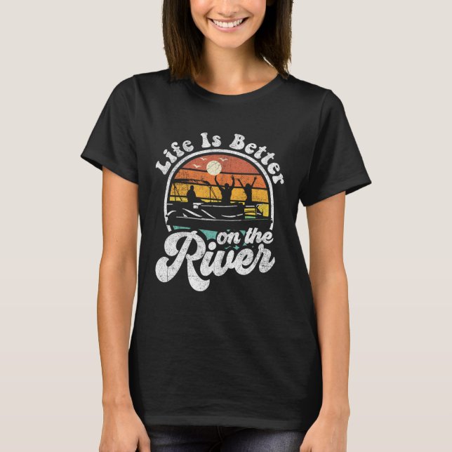 Life Is Better At The River Funny Pontoon Boat Boa T Shirt (Framsida)