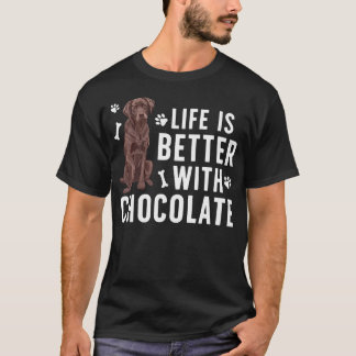 Life Is Better Chocolate Labrador Owner Chocolate T Shirt