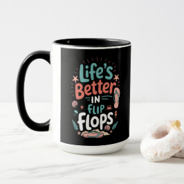 Life is Better in Flip-Flops – Fun Tropical Beach Mugg