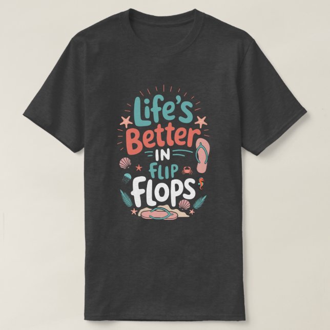 Life is Better in Flip-Flops – Fun Tropical Beach T Shirt (Design framsida)