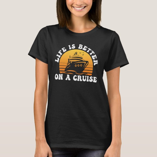 Life Is Better on a Cruise Cruising Vacation Lover T Shirt (Framsida)