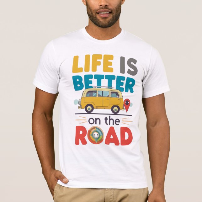 Life Is Better on the Road | Van Life Travel Quote T Shirt (Framsida)