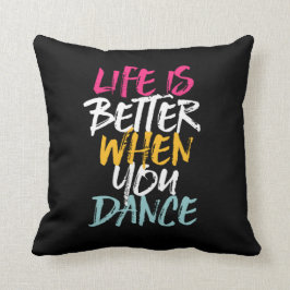 Life Is Better When You Dance Funny Dancing Dancer Kudde