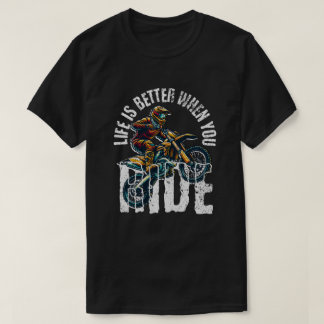 Life Is Better When You Ride - Motocross Dirt Bike T Shirt