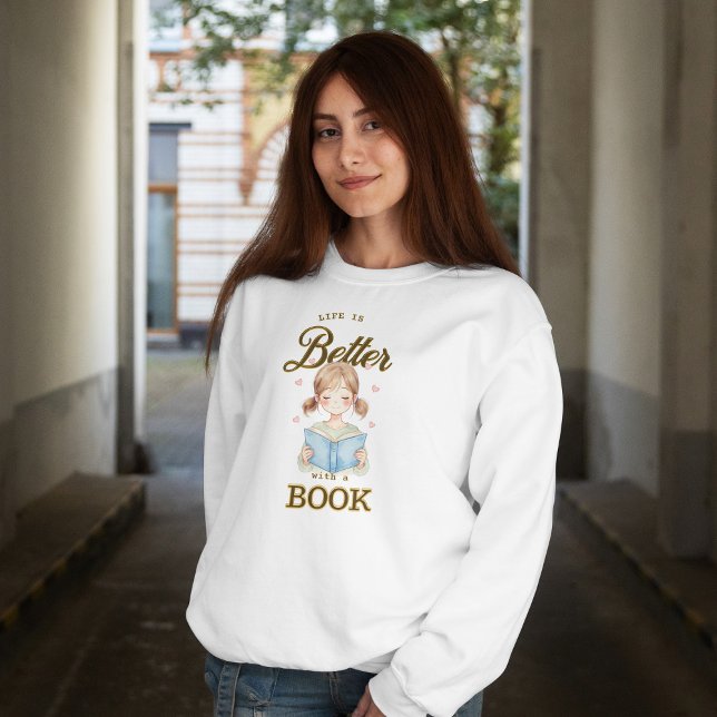 Life is Better with a Book Sweatshirt T Shirt (Skapare uppladdad)
