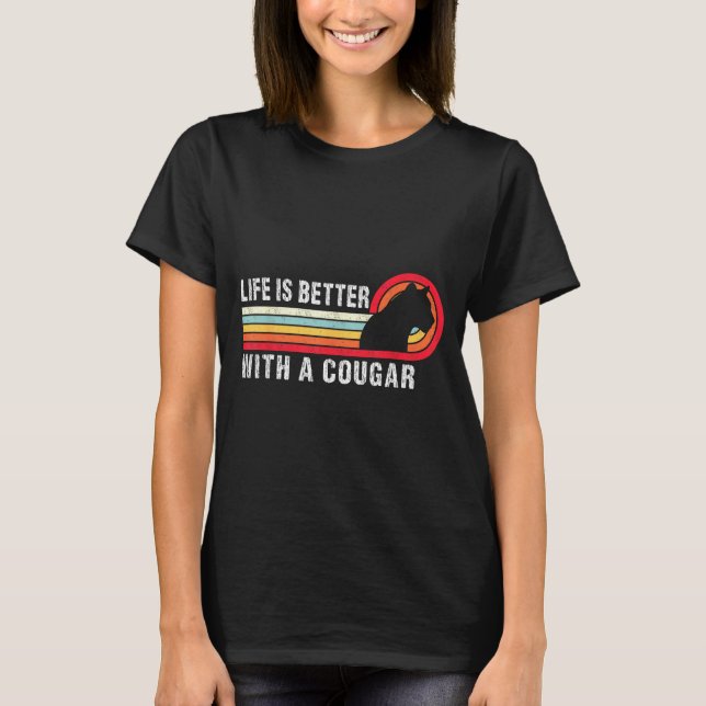 Life Is Better With A Cougar Funny Saying Cougars  T Shirt (Framsida)