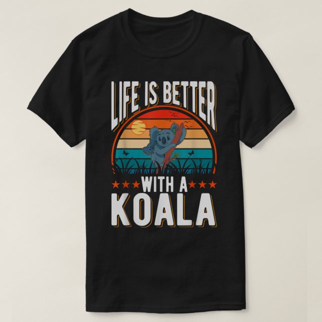 Life is better with a Koala Bear  T Shirt (Design framsida)