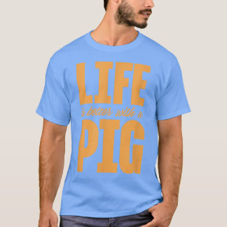 Life Is Better With A Pig Pigs Owner Farmer  T Shirt