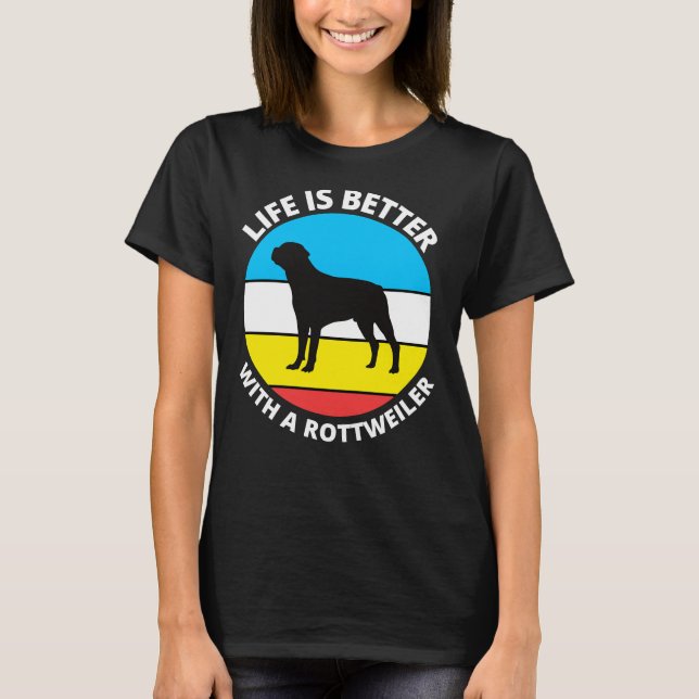Life Is Better With A Rottweiler 34 T Shirt (Framsida)