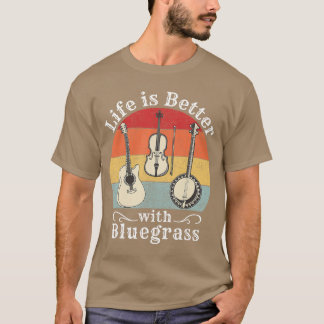 Life is Better with Bluegrass Music Banjo Fiddle P T Shirt