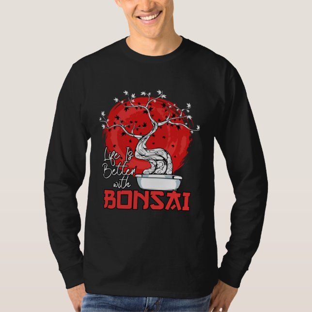 Life Is Better With Bonsai Bonsai Dwarf Tree T Shirt (Framsida)