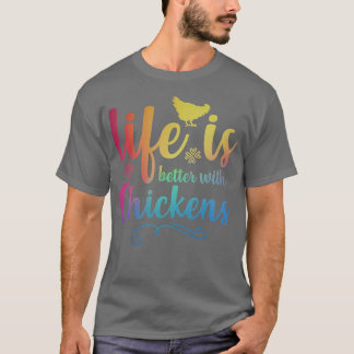 LIFE IS BETTER WITH CHICKENS Funny Chicken Farmer  T Shirt