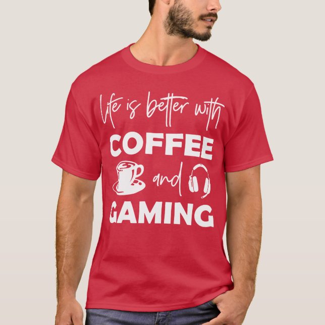 Life Is Better With Coffee And Gaming girl friends T Shirt (Framsida)