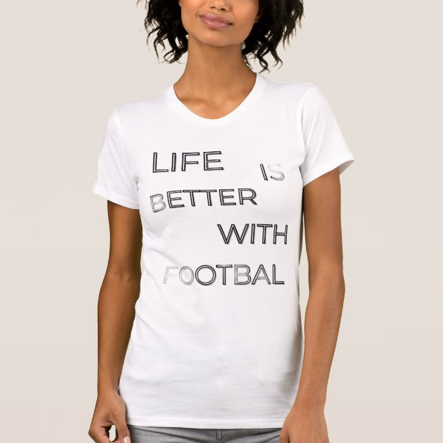 Life Is Better With Football Typography | Soccer Q T Shirt (Framsida)