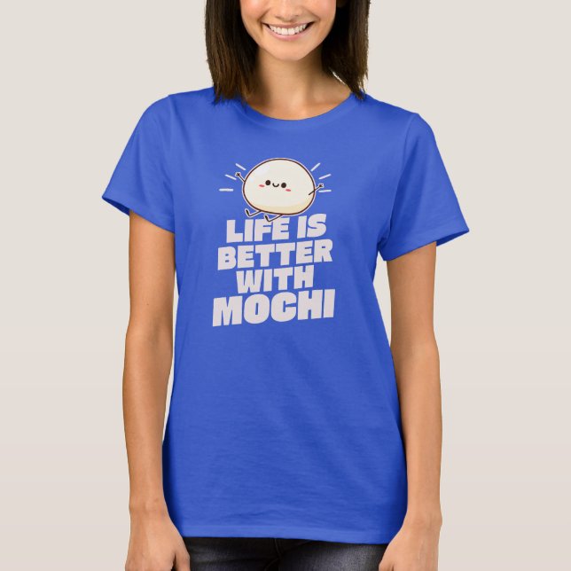 Life is Better With Mochi  T Shirt (Framsida)