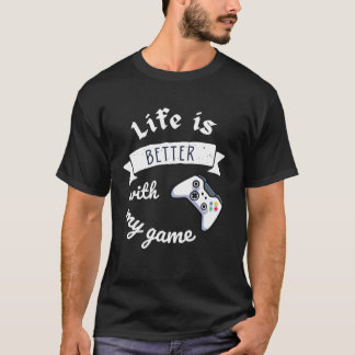 life is better with my game perfect design friend  t shirt