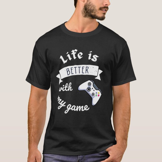 life is better with my game perfect design friend  t shirt (Framsida)