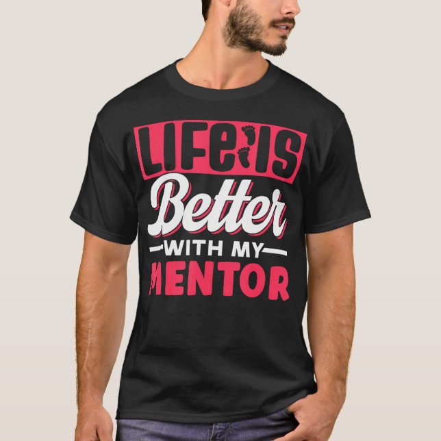 Life Is Better With My Mentor Cute Motivation Appr T Shirt (Framsida)