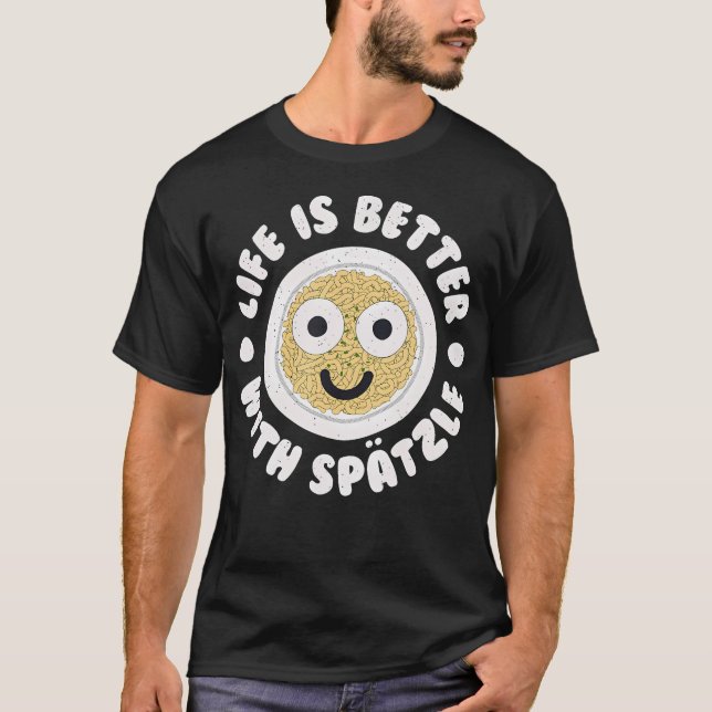 Life Is Better With Sptzle - German Sptzle Spaetzl T Shirt (Framsida)