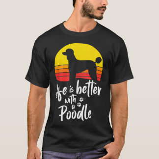 Life Is Better With Standard Poodle Mom Caniche Do T Shirt