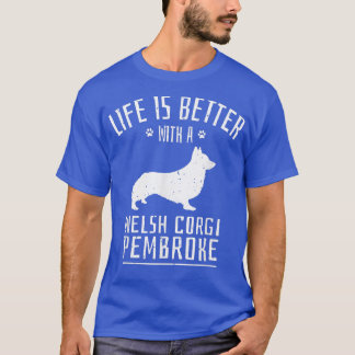 Life Is Better With Welsh Corgi Pembroke Dog Owner T Shirt