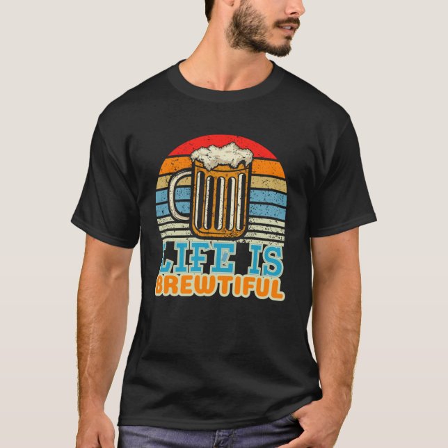 Life Is Brewtiful Brewer and Beer Master T Shirt (Framsida)