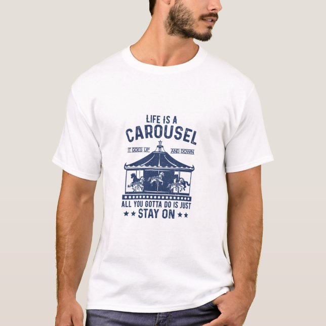 Life is carousel you gonna to do is stay on  t shirt (Framsida)