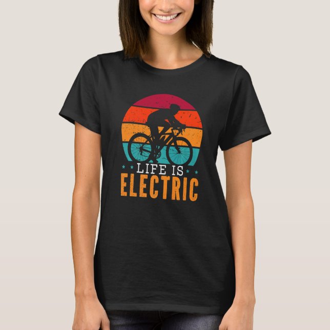 Life Is Electric Bicycle Owner Bicycle Ride E Bike T Shirt (Framsida)