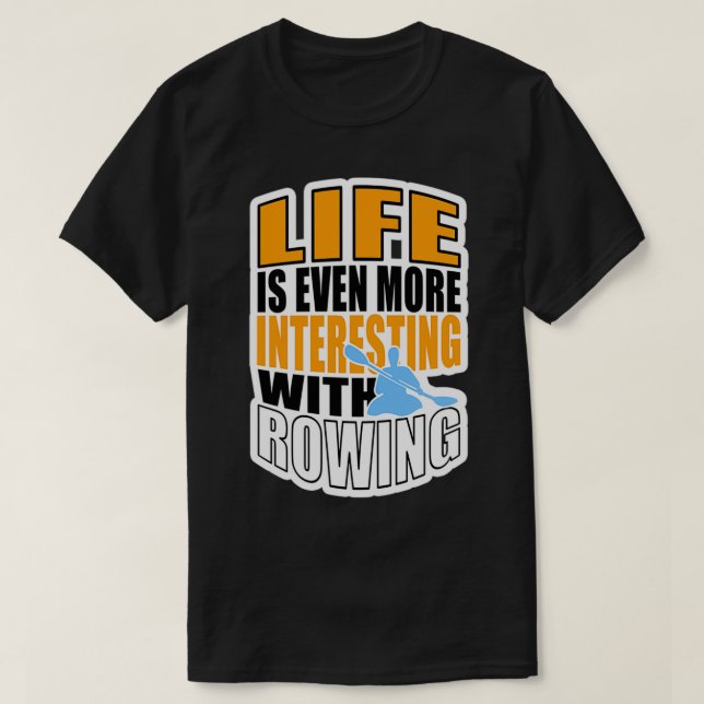 LIFE IS EVEN MORE INTERESTING WITH ROWING 3 T SHIRT (Design framsida)