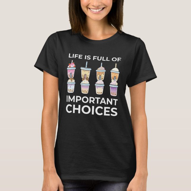 Life Is Full Of Important Choices Bubble Tea Boba  T Shirt (Framsida)