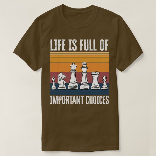Life is Full of Important Choices Chess Funny Gift T Shirt (Design framsida)