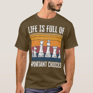 Life is Full of Important Choices Chess Funny Gift T Shirt