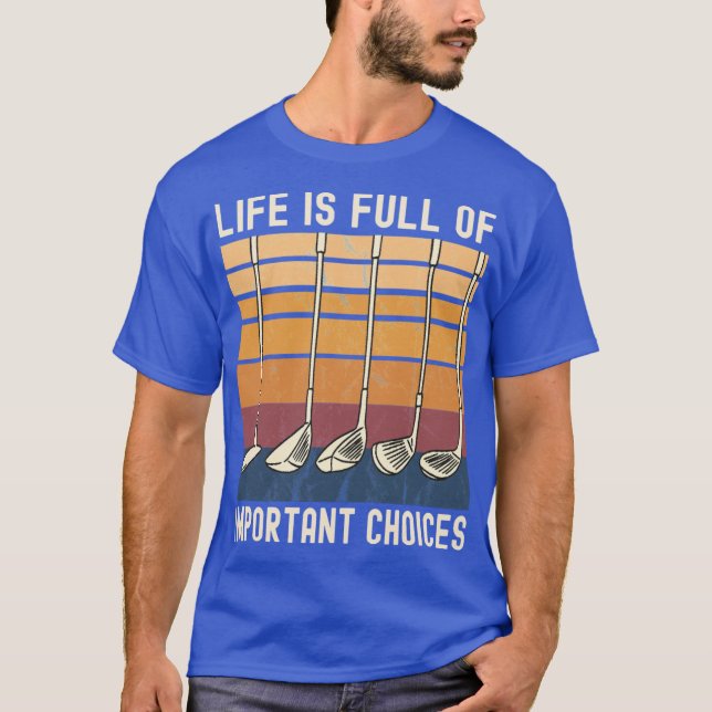 Life Is Full of Important Choices Funny Golfer fri T Shirt (Framsida)