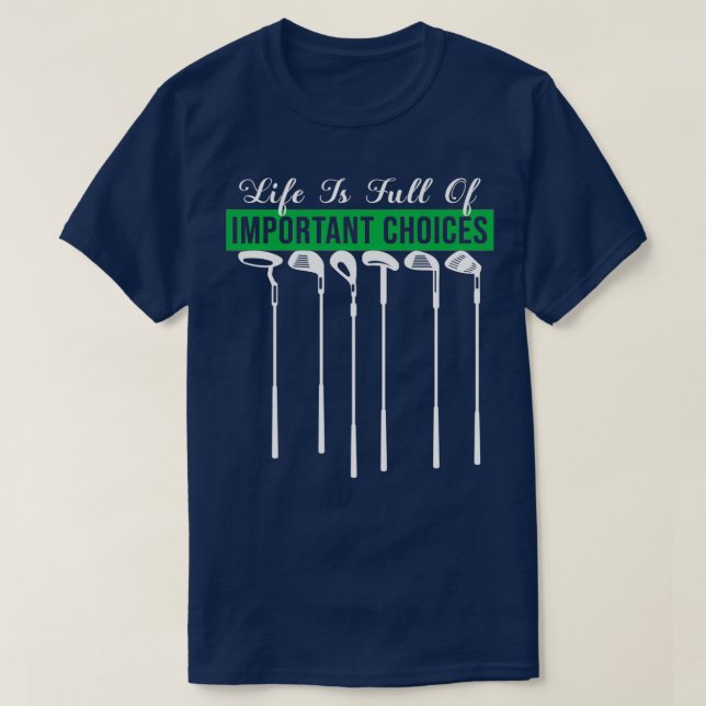 Life Is Full Of Important Choices Golf Player Golf T Shirt (Design framsida)