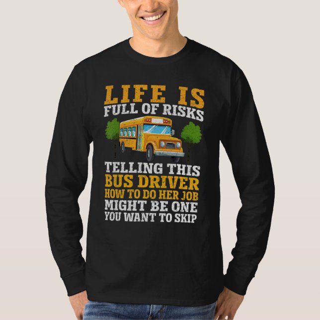 Life Is Full Of Risks  Telling This School Bus Dri T Shirt (Framsida)